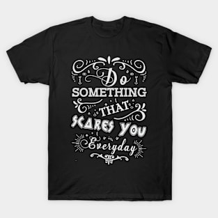 Something That Scares You Everyday T-Shirt T-Shirt